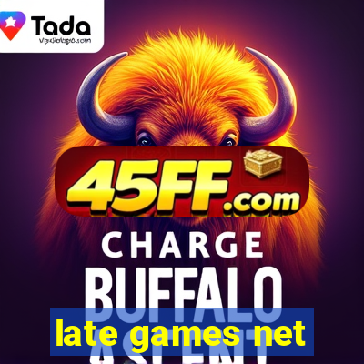 late games net